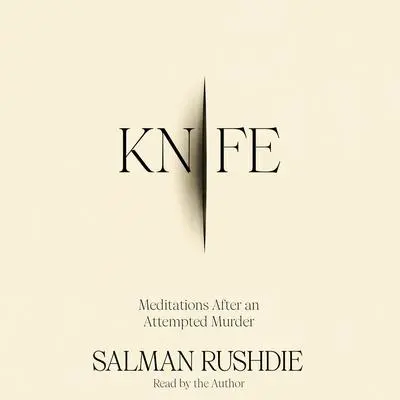 Knife: Meditations after an Attempted Murder Audibook, by Salman Rushdie
