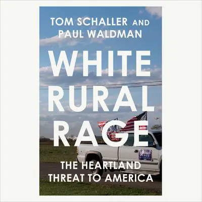 White Rural Rage: The Threat to American Democracy Audibook, by Paul Waldman