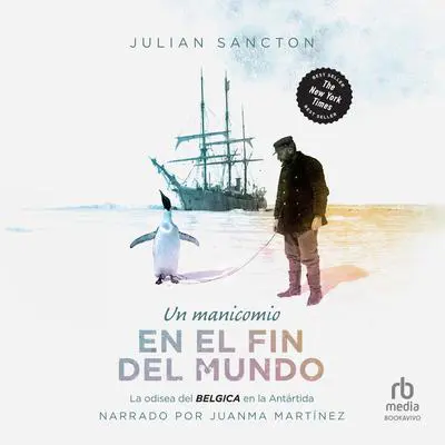 Un Manicomio en el fin del mundo: La odisea del Belgica en la Antártica Audibook, by Julian Sancton