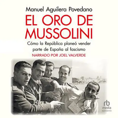 El oro de Mussolini: Cómo la República planeó vender parte de España al Fascismo Audibook, by Manuel Aguilera Povedano
