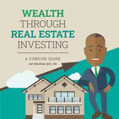 Wealth Through Real Estate Investing Audibook, by Jay Brijpaul