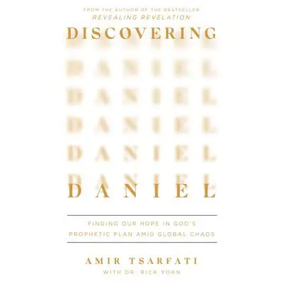 Discovering Daniel: Finding Our Hope in God’s Prophetic Plan Amid Global Chaos Audibook, by Amir Tsarfati