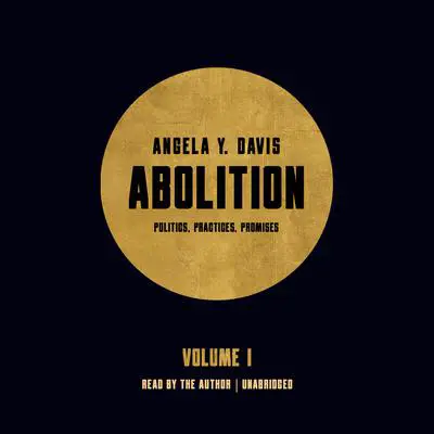 Abolition: Politics, Practices, Promises, Vol. 1 Audibook, by Angela Y. Davis