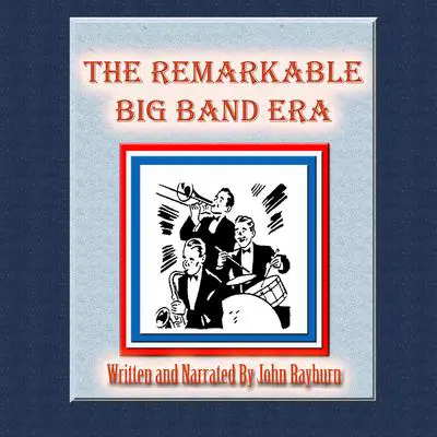The Remarkable Big Band Era: Just What Is Nostalgia? Audibook, by John Rayburn