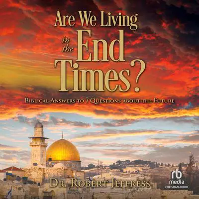 Are We Living in the End Times?: Biblical Answers to 7 Questions about the Future Audibook, by Robert Jeffress