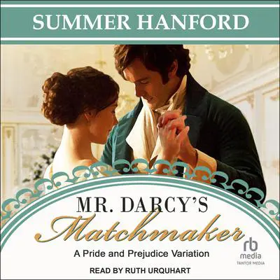Mr. Darcy’s Matchmaker: A Pride and Prejudice Variation Audibook, by Summer Hanford