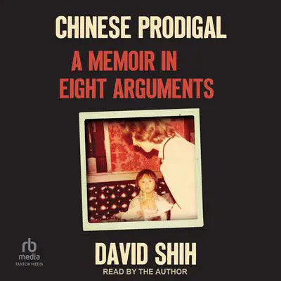 Chinese Prodigal: A Memoir in Eight Arguments Audibook, by David Shih
