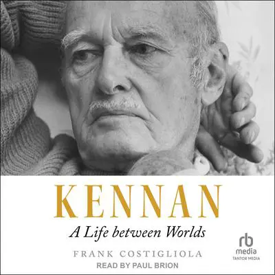 Kennan: A Life between Worlds Audibook, by Frank Costigliola