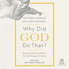 Why Did God Do That?: Discovering God's Goodness in the Hard Passages of Scripture Audibook, by Matthew Tingblad