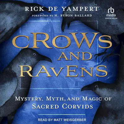 Crows and Ravens: Mystery, Myth, and Magic of Sacred Corvids Audibook, by Rick de Yampert