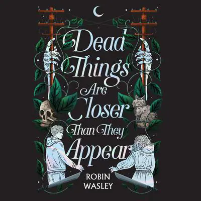 Dead Things Are Closer Than They Appear Audibook, by Robin Wasley