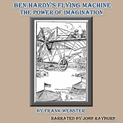 Ben Hardy’s Flying Machine: The Power of Imagination Audibook, by Frank Webster