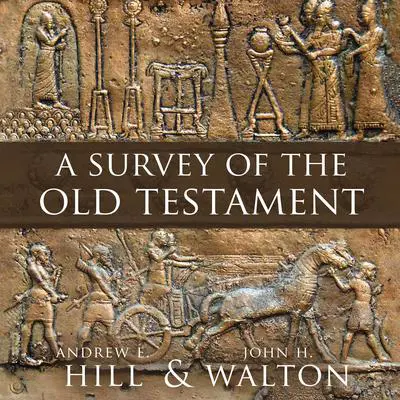 A Survey of the Old Testament: Fourth Edition Audibook, by Andrew E. Hill