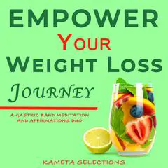 Empower Your Weight Loss Journey: A Gastric Band Meditation and Affirmations Duo Audibook, by Kameta Selections