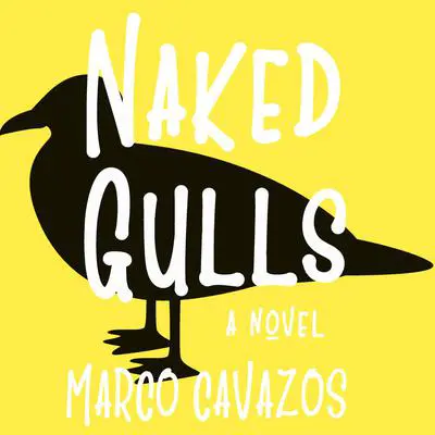 Naked Gulls Audibook, by Marco Cavazos