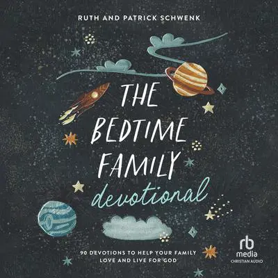 The Bedtime Family Devotional: 90 Devotions to Help Your Family Love and Live for God Audibook, by Ruth Schwenk