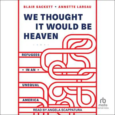 We Thought It Would Be Heaven: Refugees in an Unequal America Audibook, by Blair Sackett