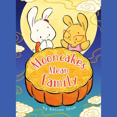 Mooncakes Mean Family Audibook, by Benson Shum