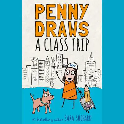 Penny Draws a Class Trip Audibook, by Sara Shepard