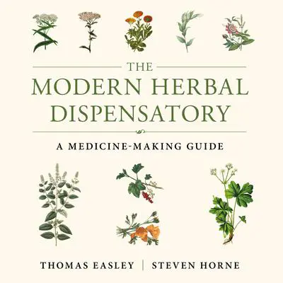 The Modern Herbal Dispensatory: A Medicine-Making Guide Audibook, by Steven Horne