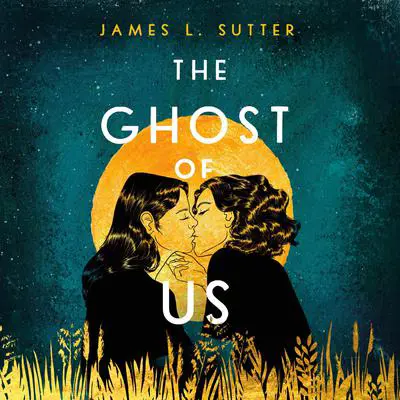 The Ghost of Us Audibook, by James L. Sutter