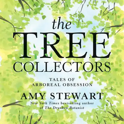 The Tree Collectors: Tales of Arboreal Obsession Audibook, by Amy Stewart