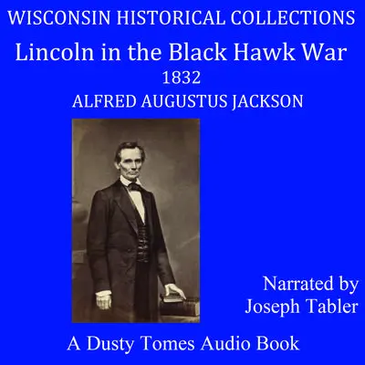 Lincoln in the Black Hawk War Audibook, by Alfred Augustus Jackson