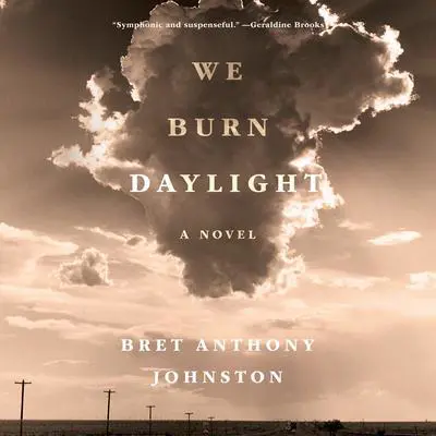 We Burn Daylight: A Novel Audibook, by Bret Anthony Johnston