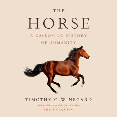 The Horse: A Galloping History of Humanity Audibook, by Timothy C. Winegard