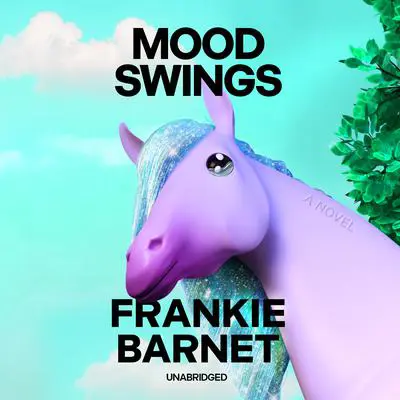 Mood Swings: A Novel Audibook, by Frankie Barnet
