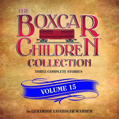 The Boxcar Children Collection Volume 15: The Mystery on Stage, The Dinosaur Mystery, The Mystery of the Stolen Music Audibook, by Gertrude Chandler Warner
