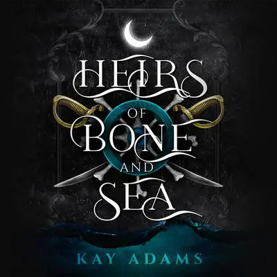 Heirs of Bone and Sea Audibook, by Kay Adams