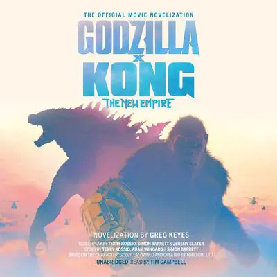 Godzilla x Kong: The New Empire: The Official Movie Novelization Audibook, by Greg Keyes