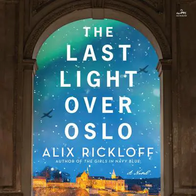 The Last Light over Oslo: A Novel Audibook, by Alix Rickloff