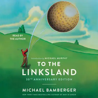 To the Linksland (30th Anniversary Edition) Audibook, by Michael Bamberger