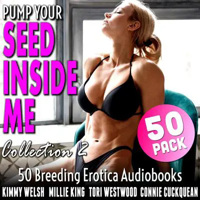 Pump Your Seed Inside Me 50-Pack : Collection 2 (50 More Breeding Erotica Audiobooks) Audibook, by Tori Westwood