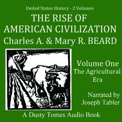The Rise of American Civilization, Vol. 1: The Agricultural Era Audibook, by Charles A. Beard