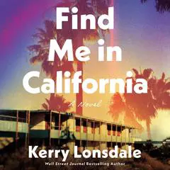 Find Me in California: A Novel Audibook, by Kerry Lonsdale