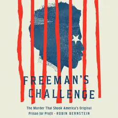Freeman's Challenge: The Murder That Shook America's Original Prison for Profit Audibook, by Robin Bernstein
