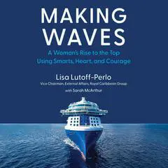 Making Waves: A Woman's Rise to the Top Using Smarts, Heart, and Courage Audibook, by Lisa Lutoff-Perlo