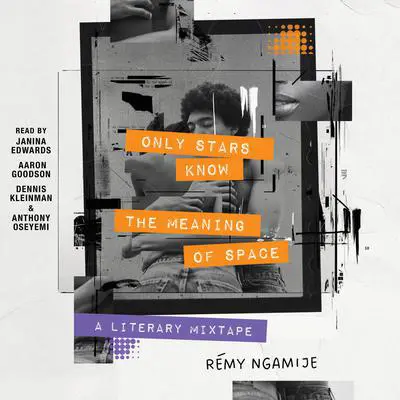 Only Stars Know the Meaning of Space: A Literary Mixtape Audibook, by Rémy Ngamije