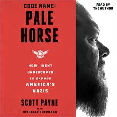 Code Name: Pale Horse: How I Went Undercover to Expose America's Nazis Audibook, by Scott Payne, Michelle Shephard
