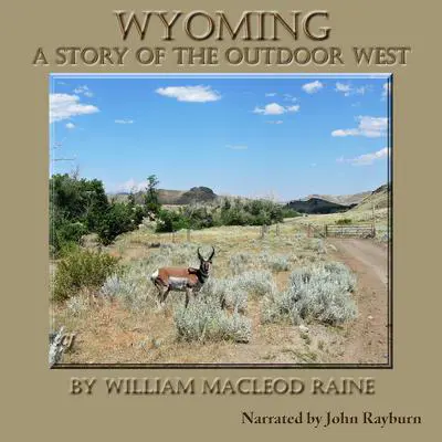 Wyoming: A Story of the Outdoor West Audibook, by William MacLeod Raine