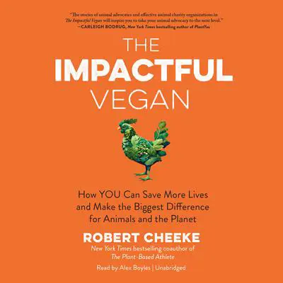 The Impactful Vegan: How YOU Can Save More Lives and Make the Biggest Difference for Animals and the Planet Audibook, by Robert Cheeke