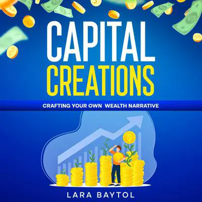 Your How to Make money Guide : Capital Creation Audibook, by Lara Baytol