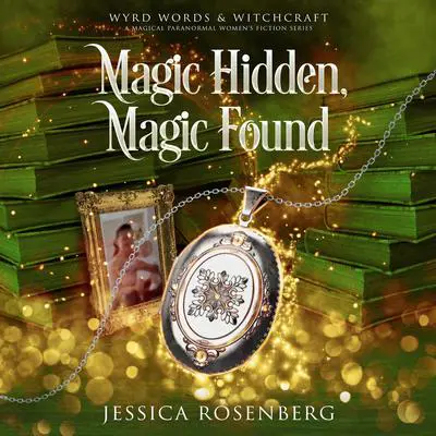 Magic Hidden, Magic Found Audibook, by Jessica Rosenberg