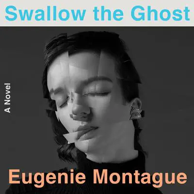 Swallow the Ghost: A Novel Audibook, by Eugenie Montague
