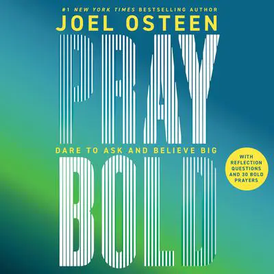 Pray Bold: Dare to Ask and Believe Big Audibook, by Joel Osteen
