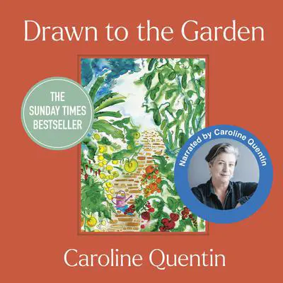 Drawn to the Garden: The Sunday Times Bestseller Audibook, by Caroline Quentin