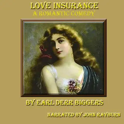Love Insurance: A Romantic Comedy Audibook, by Earl Derr Biggers